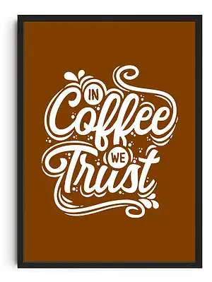 In Coffee We Trust Print