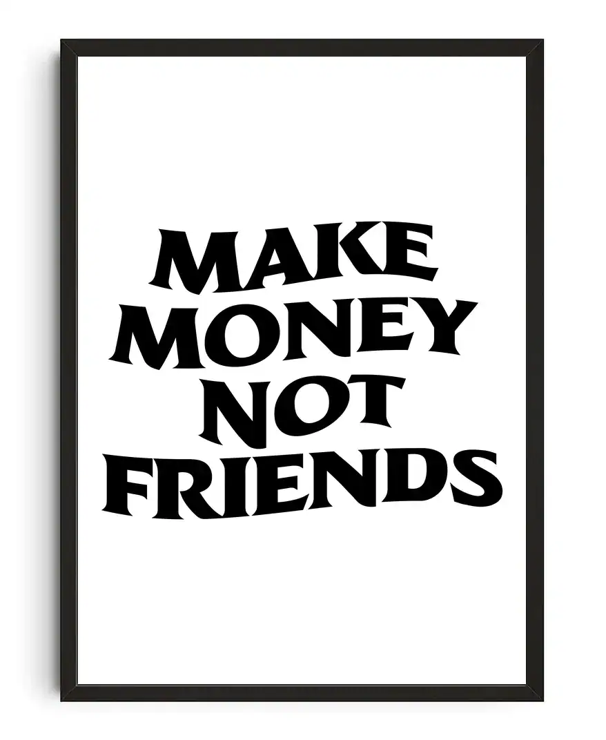 Make Money Not Friends Print